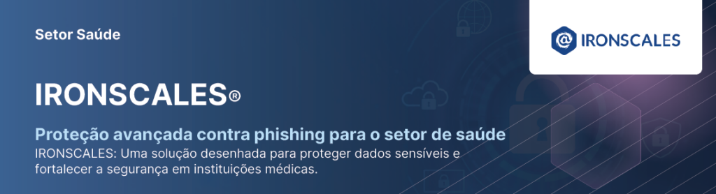 Banner institucional da IRONSCALES destacando proteção avançada contra phishing no setor de saúde com ênfase em dados sensíveis e segurança em instituições médicas.