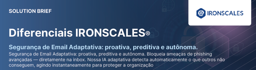 Banner institucional da IRONSCALES destacando segurança de e-mail adaptativa com inteligência artificial proativa, preditiva e autônoma contra phishing avançado.
