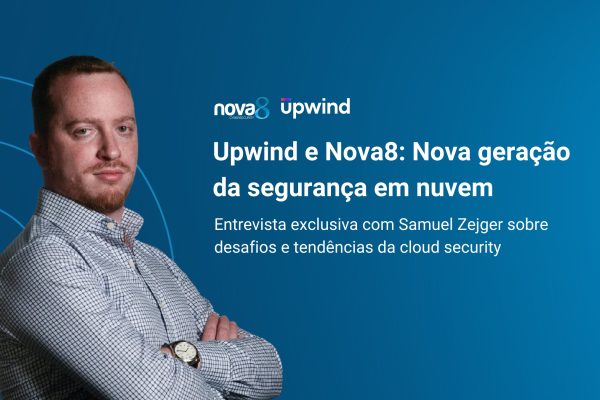 Samuel Zejger, executivo da Upwind, à esquerda, com fundo azul e logos da Nova8 e Upwind. Ao lado, título: "Upwind e Nova8: Nova geração da segurança em nuvem. Entrevista exclusiva com Samuel Zejger sobre desafios e tendências da cloud security".